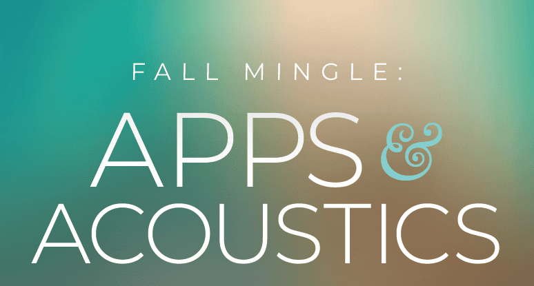 Fall Mingle: Apps & Acoustics